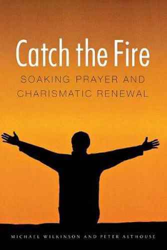 Cover image for Catch the Fire: Soaking Prayer and Charismatic Renewal