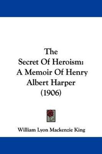 Cover image for The Secret of Heroism: A Memoir of Henry Albert Harper (1906)