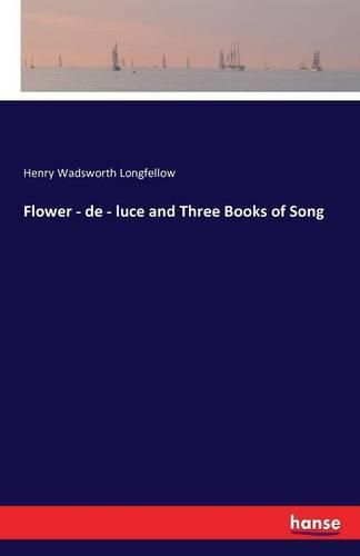 Cover image for Flower - de - luce and Three Books of Song