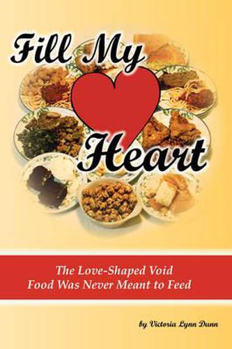 Cover image for Fill My Heart: The Love-Shaped Void Food Was Never Meant to Feed