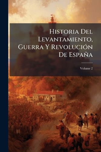 Cover image for Historia del Levantamiento, Guerra y Revolucin de Espaa, Volume 2