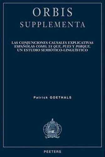 Cover image for Las Conjunciones Causales Explicativas Espanolas Como, Ya Que, Pues Y Porque: Un Estudio Semiotico-linguistico