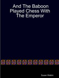 Cover image for And The Baboon Played Chess With The Emperor