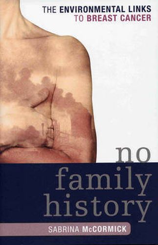 Cover image for No Family History: The Environmental Links to Breast Cancer