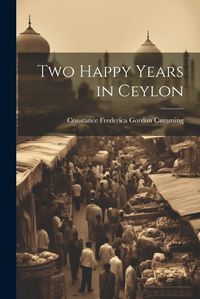 Cover image for Two Happy Years in Ceylon