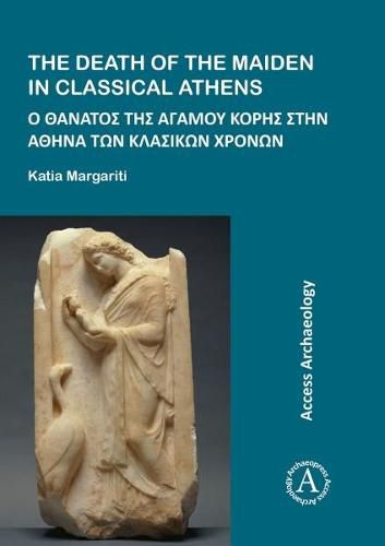 Cover image for The Death of the Maiden in Classical Athens