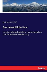 Cover image for Das menschliche Haar: In seiner physiologischen-, pathologischen- und forensischen Bedeutung