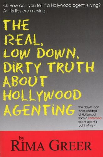 Cover image for Real, Low Down, Dirty Truth About Hollywood Agenting