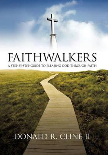 Cover image for Faithwalkers: A Step by Step Guide to Pleasing God Through Faith