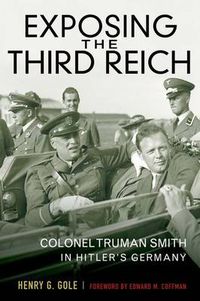 Cover image for Exposing the Third Reich: Colonel Truman Smith in Hitler's Germany