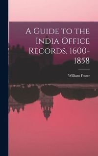 Cover image for A Guide to the India Office Records, 1600-1858