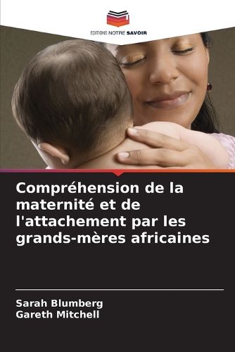 Cover image for Comprehension de la maternite et de l'attachement par les grands-meres africaines