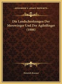 Cover image for Die Landschenkungen Der Merowinger Und Der Agilolfinger (188die Landschenkungen Der Merowinger Und Der Agilolfinger (1886) 6)