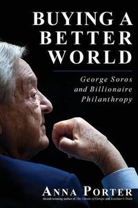 Cover image for Buying a Better World: George Soros and Billionaire Philanthropy