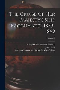 Cover image for The Cruise of Her Majesty's Ship "Bacchante", 1879-1882; Volume 2