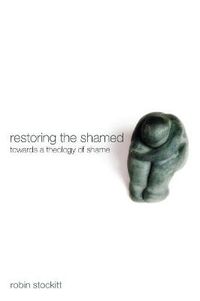 Cover image for Restoring the Shamed: Towards a Theology of Shame