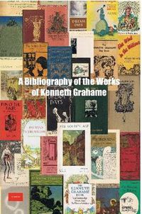 Cover image for A Bibliography of the Works of Kenneth Grahame