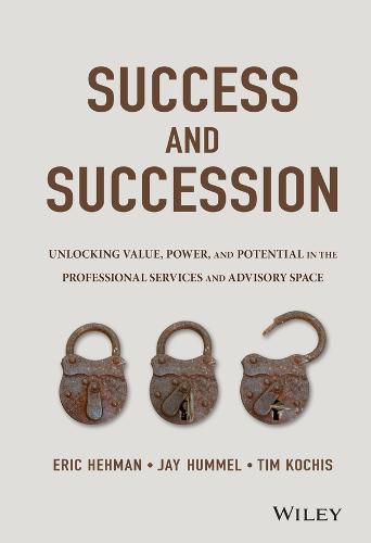 Cover image for Success and Succession - Unlocking Value, Power, and Potential in the Professional Services and Advisory Space