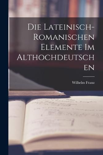 Cover image for Die Lateinisch-Romanischen Elemente im Althochdeutschen