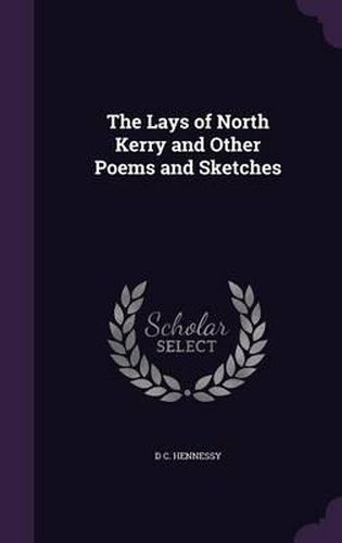 Cover image for The Lays of North Kerry and Other Poems and Sketches