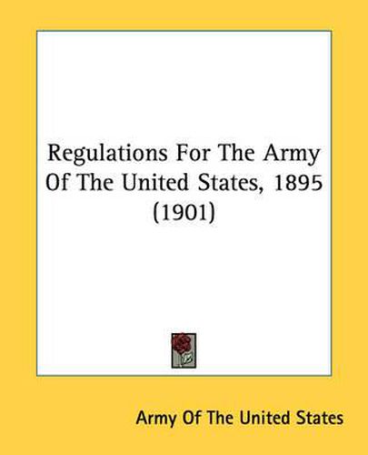 Cover image for Regulations for the Army of the United States, 1895 (1901)