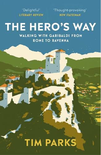 Cover image for The Hero's Way: Walking with Garibaldi from Rome to Ravenna