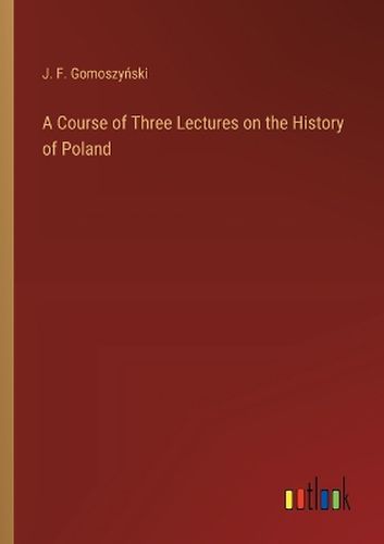 A Course of Three Lectures on the History of Poland