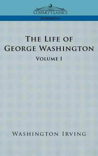 Cover image for The Life of George Washington - Volume I