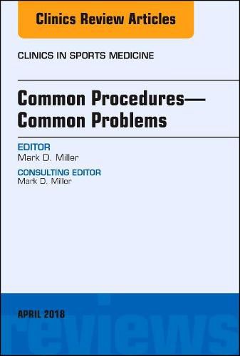 Common Procedures-Common Problems, An Issue of Clinics in Sports Medicine