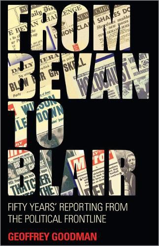 Cover image for From Bevan to Blair: Fifty Years Reporting From the Political Front Line