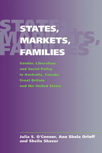 States, Markets, Families: Gender, Liberalism and Social Policy in Australia, Canada, Great Britain and the United States