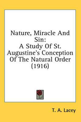 Cover image for Nature, Miracle and Sin: A Study of St. Augustine's Conception of the Natural Order (1916)