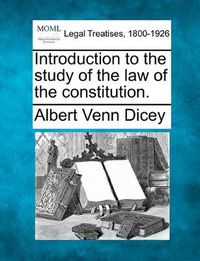 Cover image for Introduction to the study of the law of the constitution.