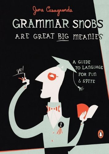 Cover image for Grammar Snobs Are Great Big Meanies: A Guide to Language for Fun and Spite