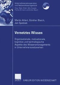 Cover image for Vernetztes Wissen: Organisationale, Motivationale, Kognitive Und Technologische Aspekte Des Wissensmanagements in Unternehmensnetzwerken