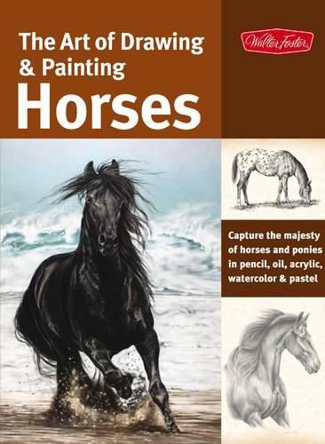 Cover image for The Art of Drawing & Painting Horses (Collector's Series): Capture the majesty of horses and ponies in pencil, oil, acrylic, watercolor & pastel