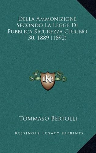 Cover image for Della Ammonizione Secondo La Legge Di Pubblica Sicurezza Giugno 30, 1889 (1892)