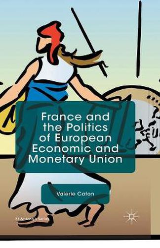 Cover image for France and the Politics of European Economic and Monetary Union