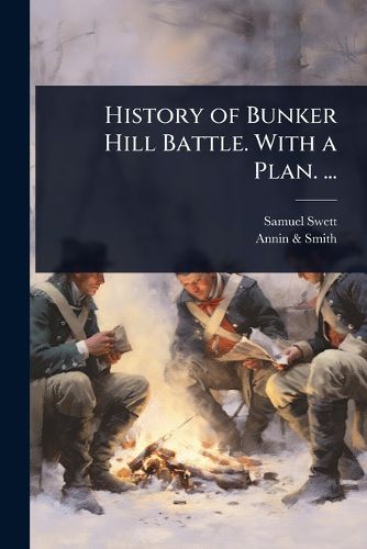 Cover image for History of Bunker Hill Battle. With a Plan. ...
