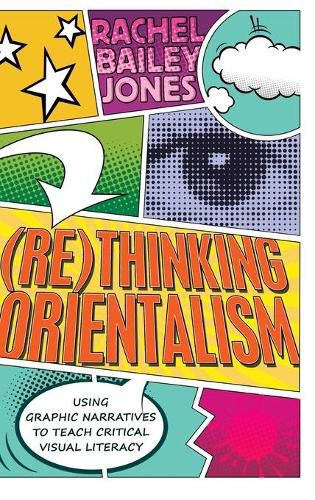 Cover image for (Re)thinking Orientalism: Using Graphic Narratives to Teach Critical Visual Literacy