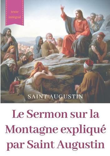 Le Sermon sur la Montagne explique par Saint Augustin: guide pratique de lecture et d'interpretation