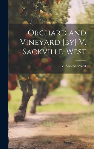 Cover image for Orchard and Vineyard [by] V. Sackville-West