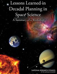 Cover image for Lessons Learned in Decadal Planning in Space Science: Summary of a Workshop