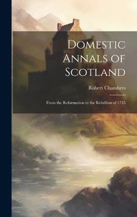 Cover image for Domestic Annals of Scotland