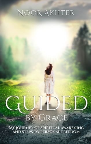 Cover image for Guided by Grace My Journey of Spiritual Awakening and Steps to Personal Freedom