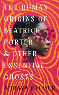 Cover image for The Human Origins of Beatrice Porter and Other Essential Ghosts