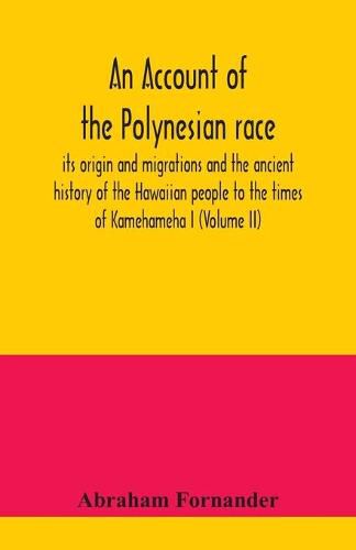 Cover image for An account of the Polynesian race: its origin and migrations and the ancient history of the Hawaiian people to the times of Kamehameha I (Volume II)