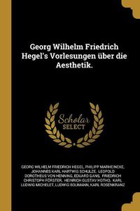 Cover image for Georg Wilhelm Friedrich Hegel's Vorlesungen ueber die Aesthetik.