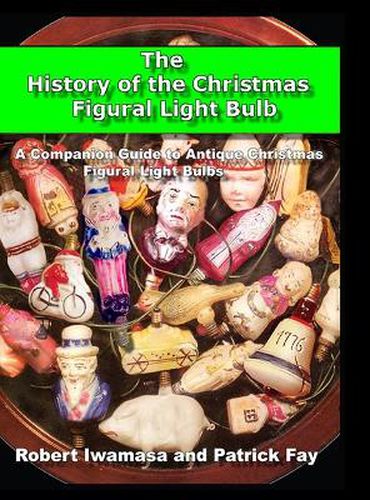 Cover image for The History of the Christmas Figural Light Bulb