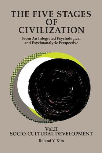 Cover image for The Five Stages of Civilization: From An Integrated Psychological and Psychoanalytic Perspective, VOL. II Socio-cultural Development